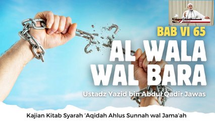 Ustadz Yazid bin Abdul Qadir Jawas: Syarah Aqidah Bab VI 65 Al Wala Wal Bara, bag 1