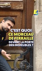 C'est quoi ce morceau de ferraille devant la porte de nos immeubles ?