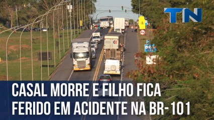 Casal morre e filho fica ferido em acidente na BR-101
