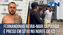Fernandinho Beira-Mar capixaba é preso em sítio no Norte do ES