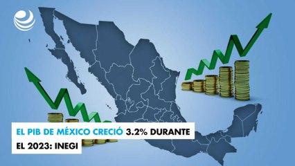 El PIB de México creció 3.2% durante el 2023: Inegi