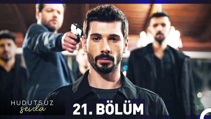 Hudutsuz Sevda 21. Bölüm