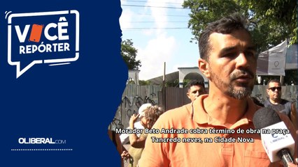 Morador Beto Andrade cobra término de obra na praça Tancredo neves, na Cidade Nova