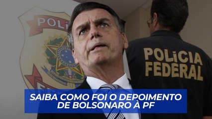 Saiba como foi o depoimento de Bolsonaro à Polícia Federal