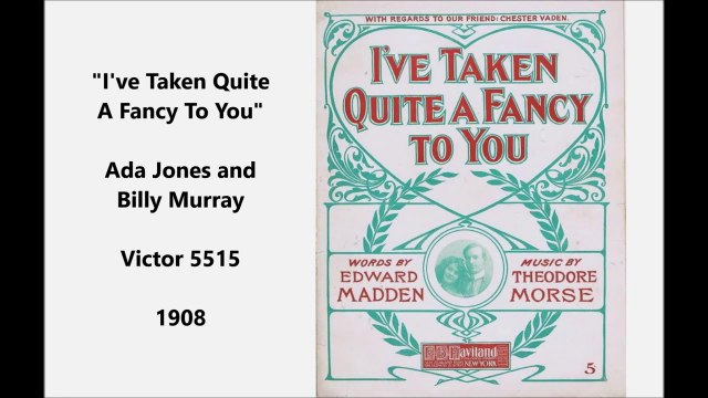 I've Taken Quite A Fancy To You - Ada Jones and Billy Murray (1908)