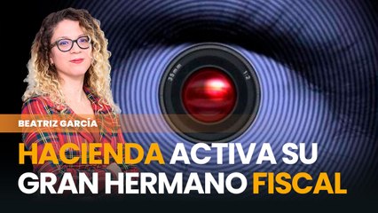 Hacienda activa su Gran Hermano fiscal para controlarlo todo