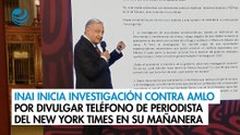 Inai inicia investigación contra AMLO por divulgar teléfono de periodista del New York Times en su mañanera