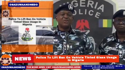 Police To Lift Ban On Vehicle Tinted Glass Usage In Nigeria ~ OsazuwaAkonedo