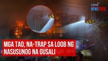 Mga tao, na-trap sa loob ng nasusunog na gusali | GMA Integrated Newsfeed