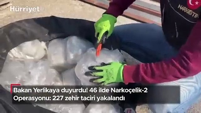 Bakan Yerlikaya duyurdu! 46 ilde Narkoçelik-2 Operasyonu: 227 zehir taciri yakalandı