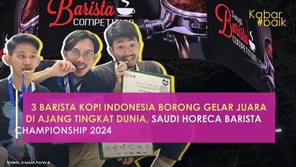 3 BARISTA KOPI INDONESIA BORONG GELAR JUARA DI AJANG TINGKAT DUNIA, SAUDI HORECA BARISTA CHAMPIONSHIP 2024