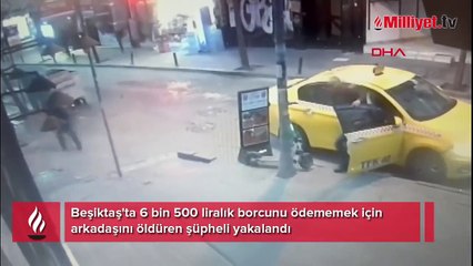 Yer: Beşiktaş! 6 bin 500 lira için arkadaşını öldürdü