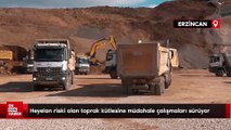Erzincan'da heyelan bölgesinde son durum: Heyelan riski olan toprak kütlesine müdahale çalışmaları sürüyor