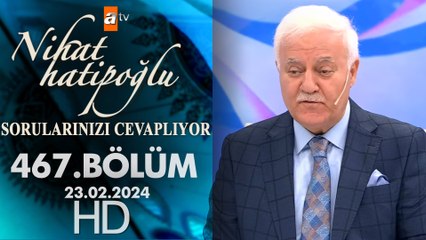 Nihat Hatipoğlu Sorularınızı Cevaplıyor 467. Bölüm | 23 Şubat 2024