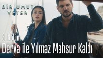 Derya ile Yılmaz mahsur kalıyor - Bir Umut Yeter 3  Bölüm