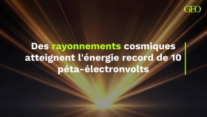 Des rayonnements cosmiques atteignent l'énergie record de 10 péta-électronvolts