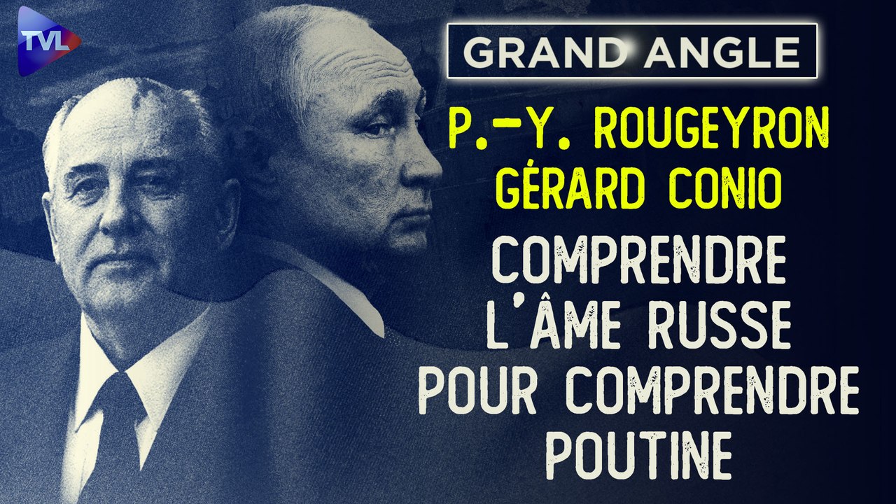 Grand Angle de Pierre-Yves Rougeyron avec Gérard Conio : Comprendre l’âme russe pour comprendre Poutine