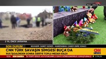 CNN TÜRK savaşın simgesi Buça'da: Rus işgalinden sonra geriye toplu mezar kaldı