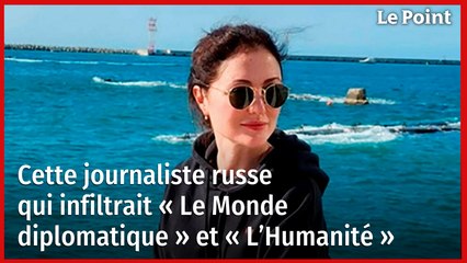 Cette journaliste russe qui infiltrait « Le Monde diplomatique » et « L’Humanité »