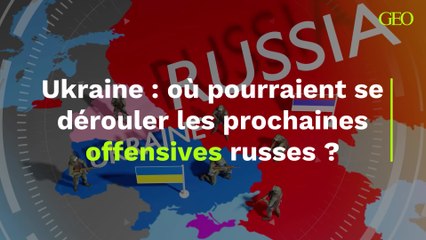 Ukraine : où pourraient se dérouler les prochaines offensives russes ?