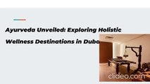 Ayurveda Unveiled: Exploring Holistic Wellness Destinations in Dubai