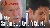 Sarp'ın isteği Orhan'ı çıldırttı! - Aşk Oyunu 6. Bölüm