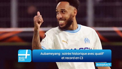 Aubameyang : soirée historique avec qualif' et record en C3