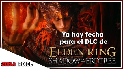 Zona Pixel | Ya hay fecha para el dlc de Elden Ring: Shadow or the Erdtree