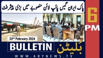 ARY News 6 PM Bulletin | Pak-Iran Gas Pipeline Ki Manzori Day Di |  23rd February 2024