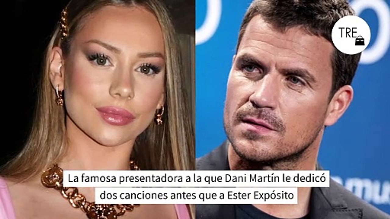 La famosa presentadora a la que Dani Martín le dedicó dos canciones antes que a Ester Expósito