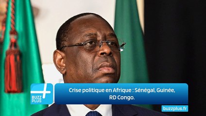 Crise politique en Afrique : Sénégal, Guinée, RD Congo.