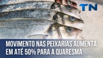 Movimento nas peixarias aumenta até 50% para a Quaresma