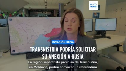 Mapa de la guerra: Temor ante una posible anexión de Transnistria a Rusia