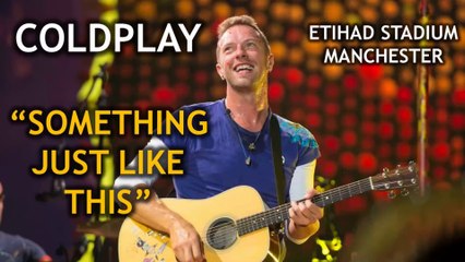 ColdPlay - Something Just Like This | Etihad Stadium Manchester