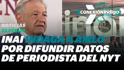 INAI investiga a AMLO por divulga información del NYT  | Reporte Índigo
