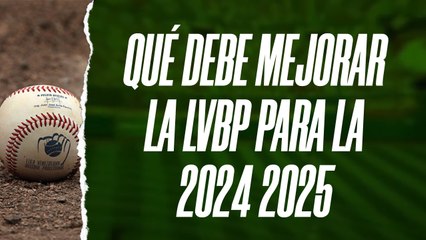 El Infield #151 // Qué debe mejorar la LVBP para la 2024-2025