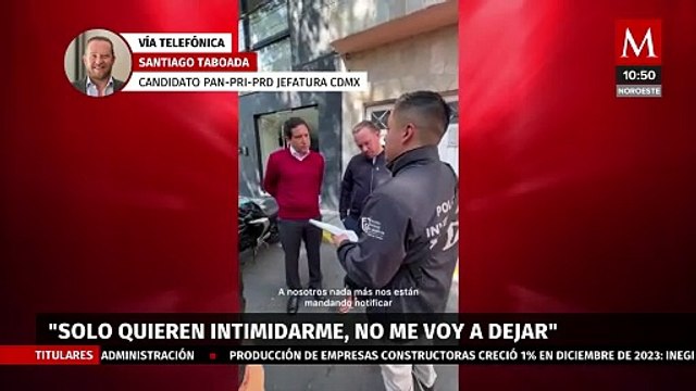 Fiscalía notifica a Santiago Taboada de investigación por amenazas; él acusa intento de intimidación