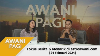 AWANI Pagi: Berita tumpuan & menarik di astroawani.com [24 Februari 2024]