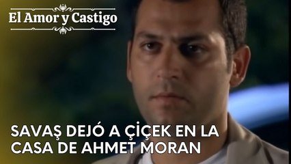 Savaş dejó a Çiçek en la casa de Ahmet Moran | Amor y Castigo - Capitulo 26