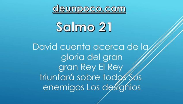 Salmo 21 David cuenta acerca de la gloria del gran Rey — El Rey triunfará sobre todos Sus enemigos — Los designios malignos de estos fracasarán. Al músico principal. Salmo de David. 1 Se alegra el rey en tu poder, oh Jehová; y en tu salvación, ¡cuánto