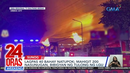Lagpas 40 bahay sa Ormoc, natupok; mahigit 200 nasunugan, bibigyan ng tulong ng LGU | 24 Oras Weekend
