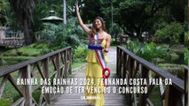 Rainha das Rainhas 2024, Fernanda Costa fala da emoção de ter vencido o concurso
