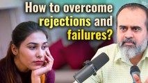 How to overcome rejections and failures? || Acharya Prashant