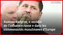 Ramzan Kadyrov, « vecteur de l’influence russe » dans les communautés musulmanes d’Europe