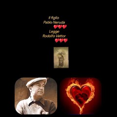 figlio Pablo Neruda              ♥️♥️♥️LeggeRodolfo Vettor                 ♥️♥️♥️