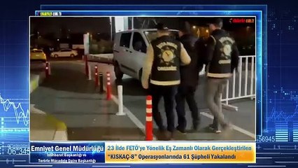 23 İlde FETÖ’ye Yönelik Eş Zamanlı Olarak Gerçekleştirilen Kıskaç-8 Operasyonları