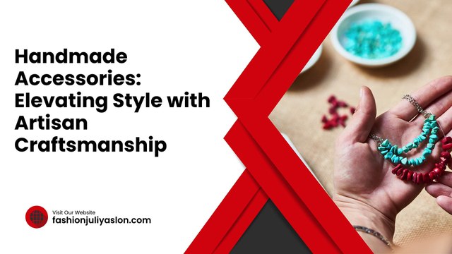 Handmade Accessories Elevating Style with Artisan Craftsmanship