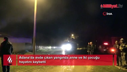 Adana'da kahreden olay! Anne ve iki çocuğu yangında öldü
