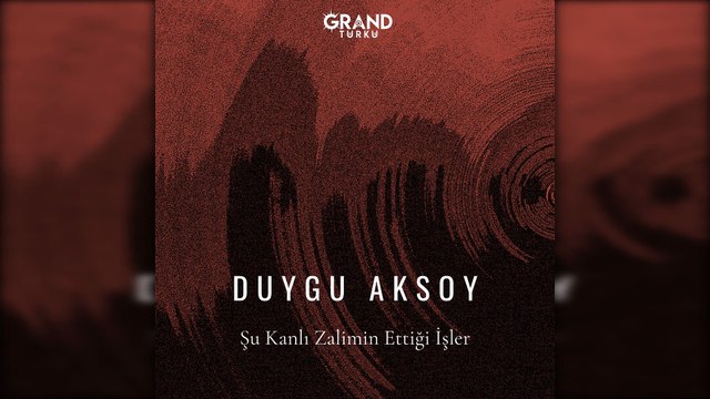 Duygu Aksoy - Şu Kanlı Zalimin Ettiği İşler