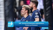 EdF ‍: Giroud et Griezmann malmenés en France, ça l'écoeure